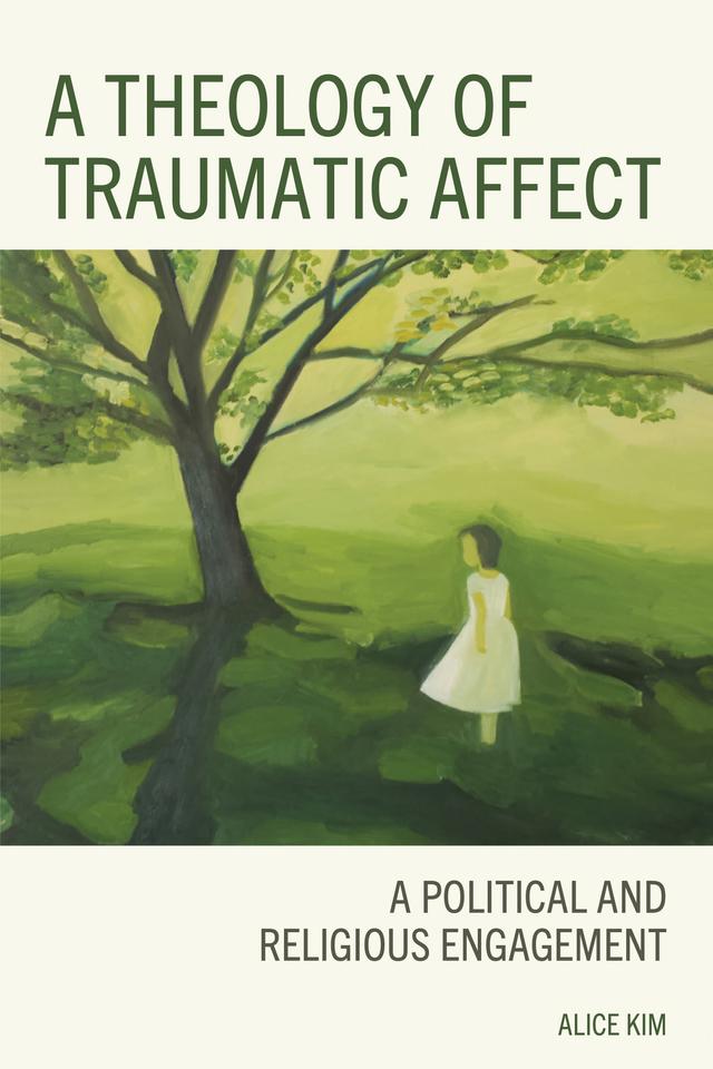 A Theology of Traumatic Affect by Alice Kim