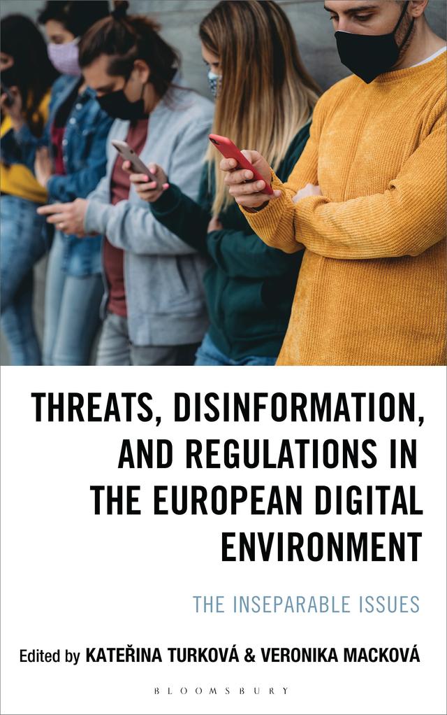 Threats, Disinformation, and Regulations in the European Digital Environment by Katerina Turková, Veronika Macková
