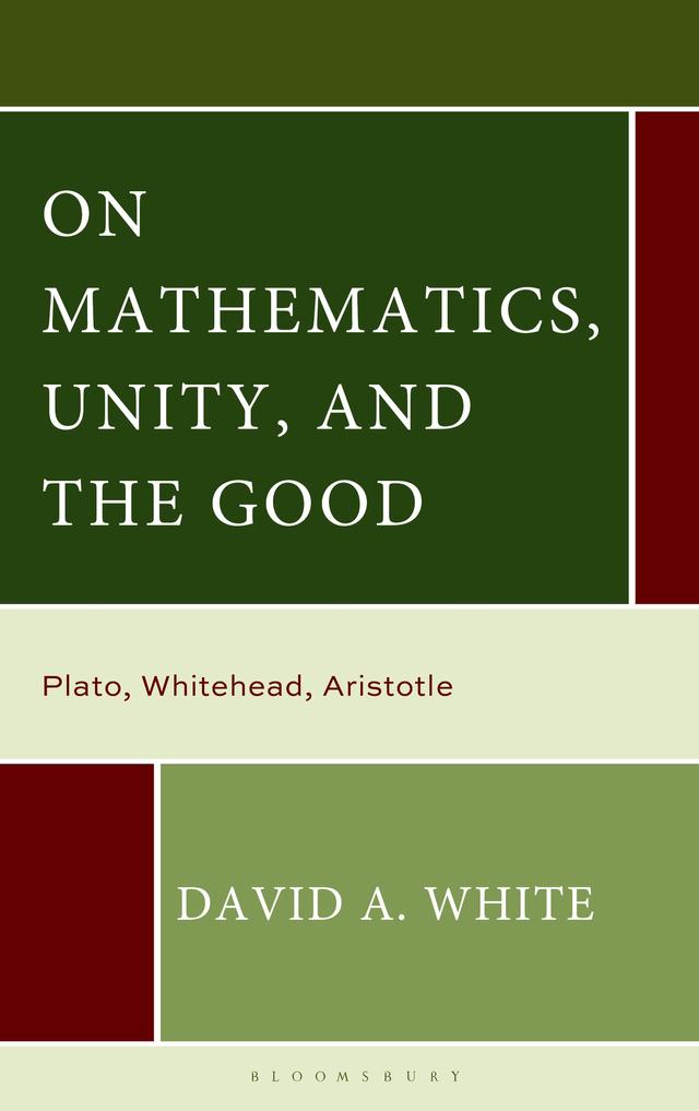 On Mathematics, Unity, and the Good by David A. White