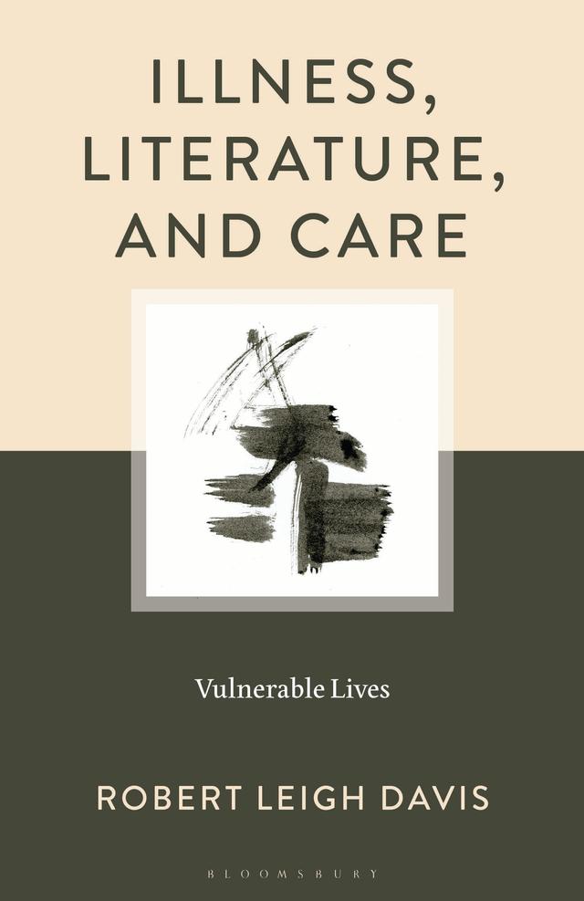 Illness, Literature, and Care by Robert  Leigh Davis