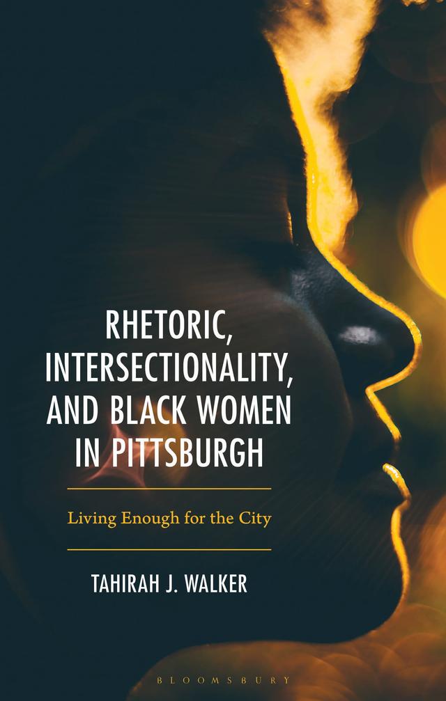 Rhetoric, Intersectionality, and Black Women in Pittsburgh, by Tahirah J. Walker