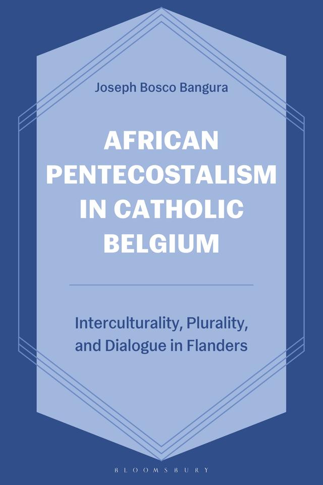 African Pentecostalism in Catholic Belgium by Joseph Bosco Bangura