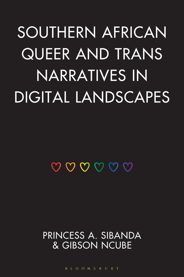Southern African Queer and Trans Narratives in Digital Landscapes by Gibson Ncube, Princess A. Sibanda