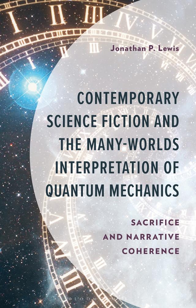 Contemporary Science Fiction and The Many-Worlds Interpretation of Quantum Mechanics by Jonathan P. Lewis