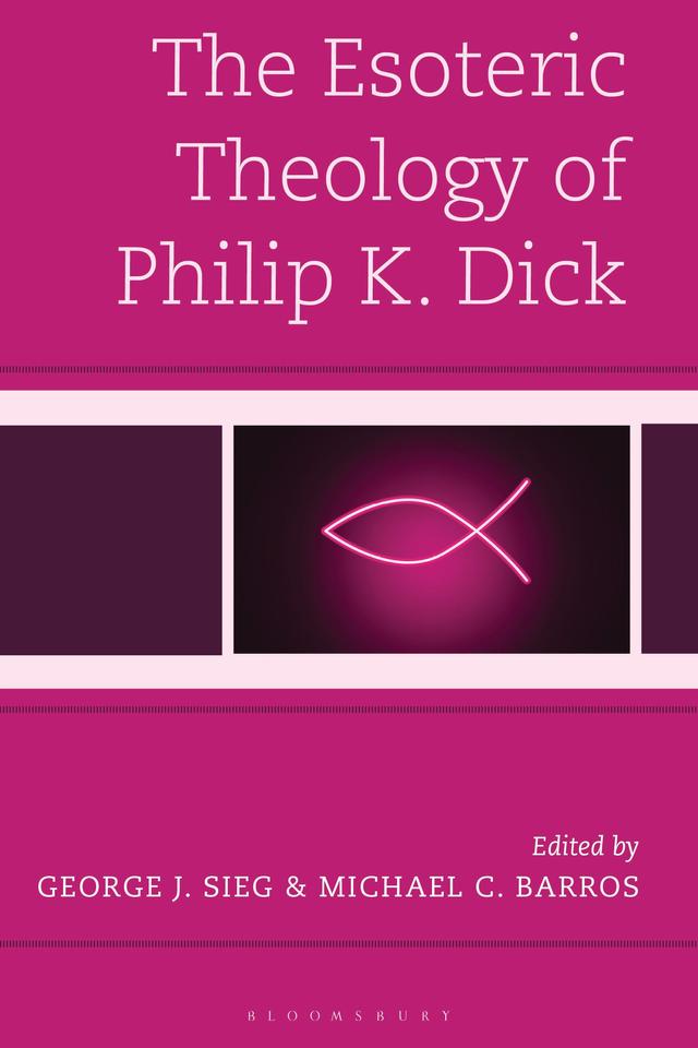 The Esoteric Theology of Philip K. Dick by Aaron French, Gabriel Mckee, George J. Sieg, John  C. McDowell, Josh Snell, Justin Cosner, Laurie Jui-hua Tseng, Maxwell Stevenson, M. Blake Wilson, Michael C. Barros, Riccardo Gramantieri, Richard Johnston Jones, Scott Ryan Maybell, Stephen Daly