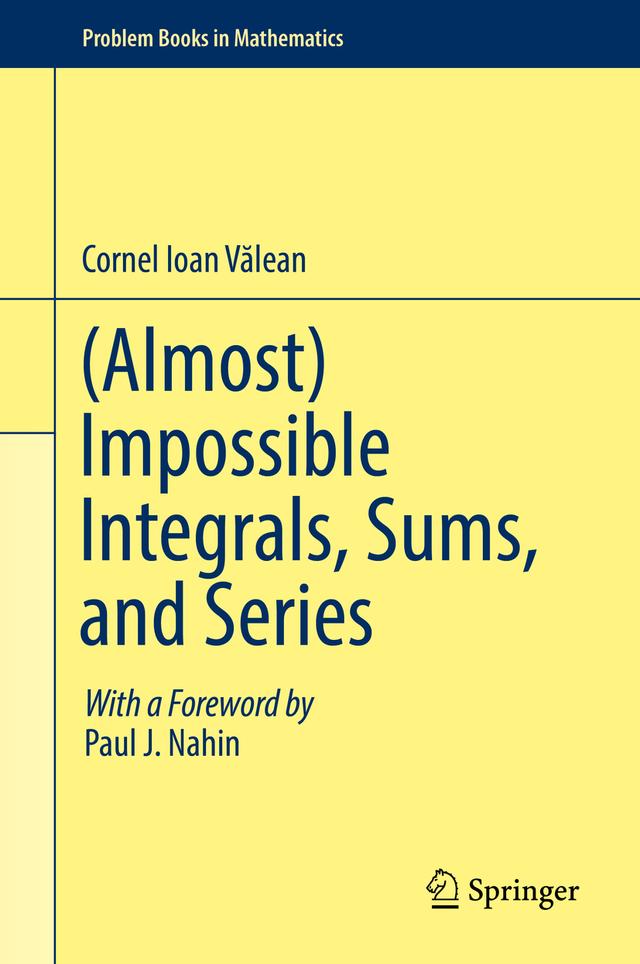 (Almost) Impossible Integrals, Sums, and Series by Cornel Ioan Vălean
