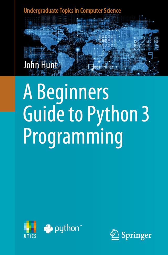 A Beginners Guide to Python 3 Programming by John Hunt