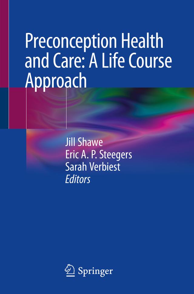 Preconception Health and Care: A Life Course Approach by Eric A.P. Steegers, Jill Shawe, Sarah Verbiest