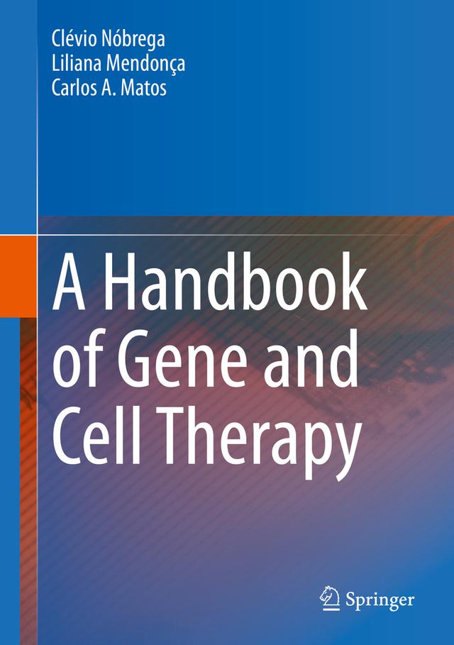 A Handbook of Gene and Cell Therapy by Carlos A. Matos, Clévio Nóbrega, Liliana Mendonça