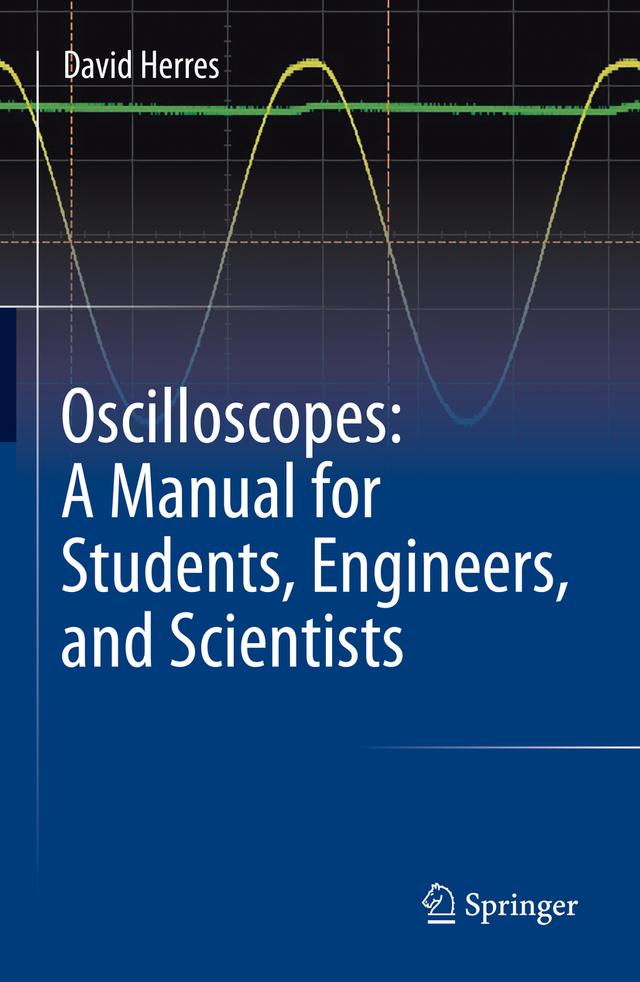 Oscilloscopes: A Manual for Students, Engineers, and Scientists by David Herres