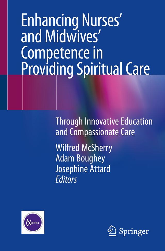 Enhancing Nurses’ and Midwives’ Competence in Providing Spiritual Care by Adam Boughey, Josephine Attard, Wilfred McSherry