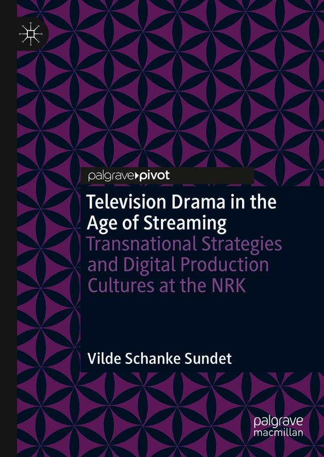 Television Drama in the Age of Streaming by Vilde Schanke Sundet