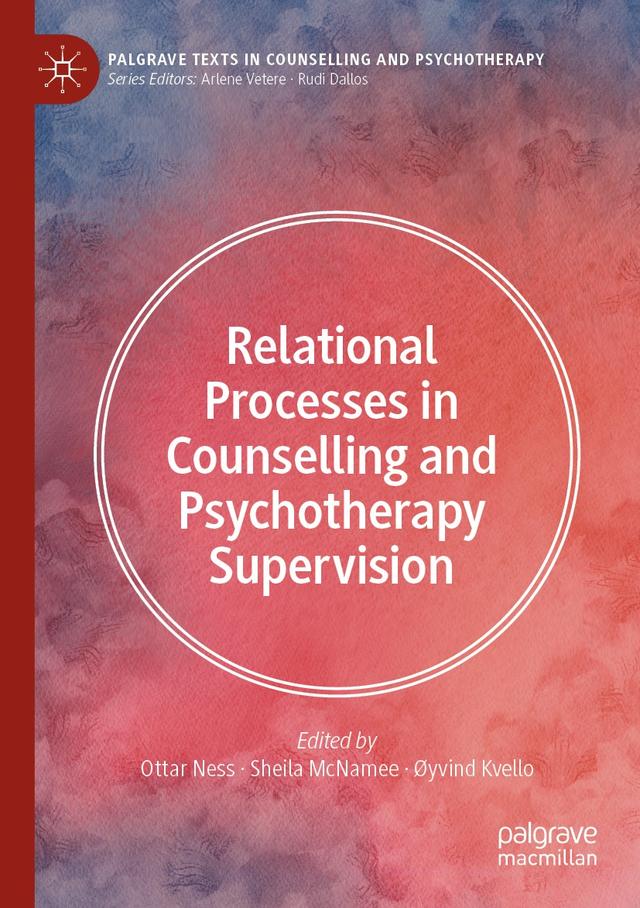 Relational Processes in Counselling and Psychotherapy Supervision by Ottar Ness, Øyvind Kvello, Sheila McNamee