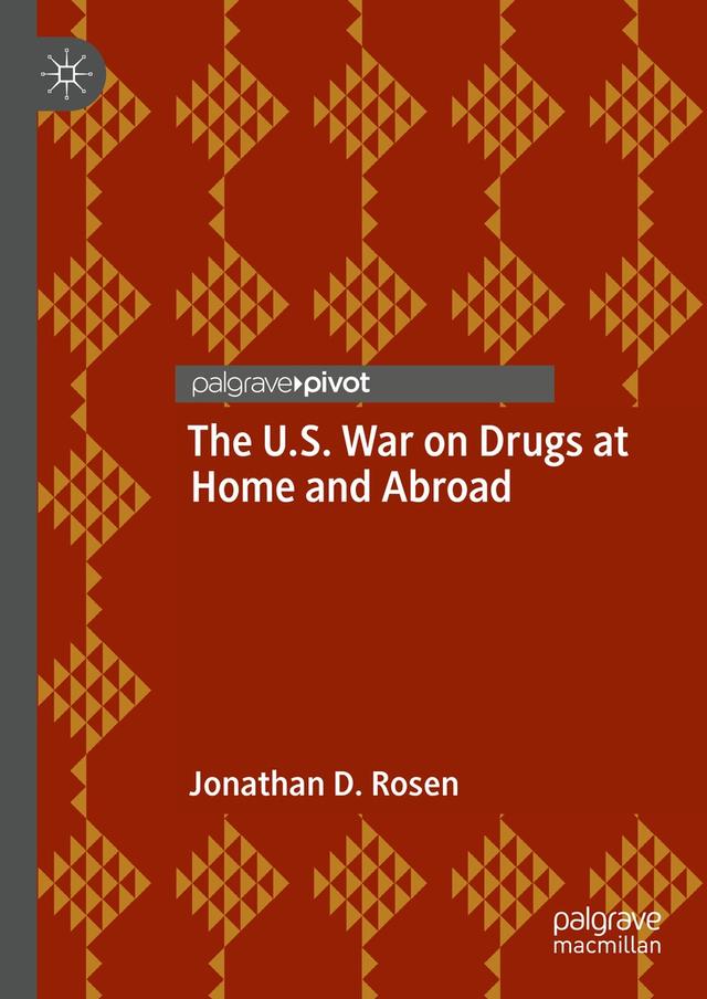 The U.S. War on Drugs at Home and Abroad by Jonathan D. Rosen