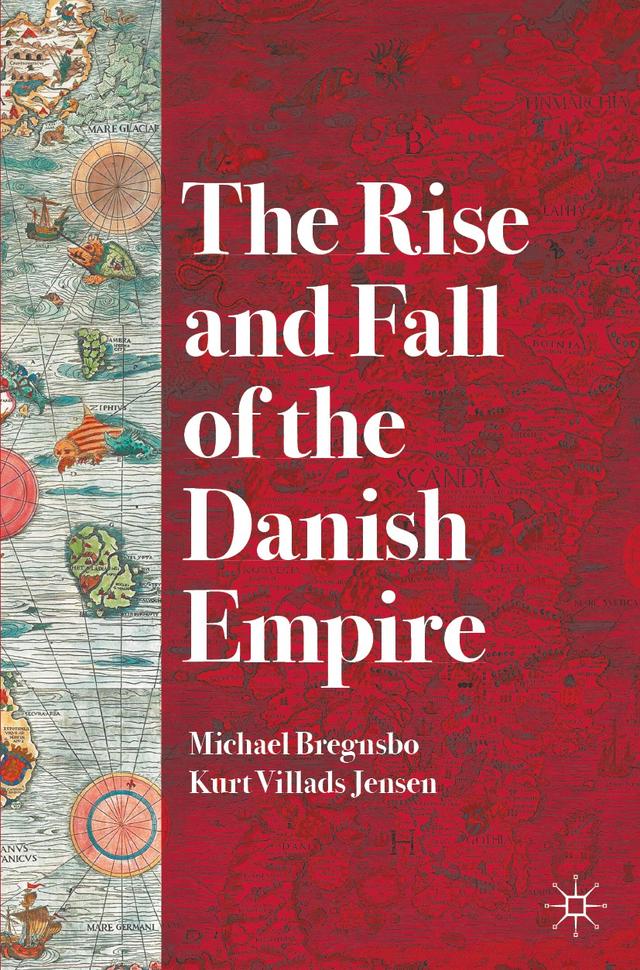 The Rise and Fall of the Danish Empire by Kurt Villads Jensen, Michael Bregnsbo