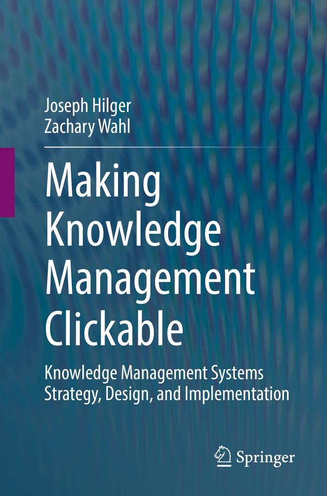 Making Knowledge Management Clickable by Joseph Hilger, Zachary Wahl