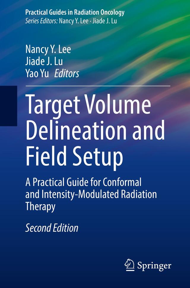 Target Volume Delineation and Field Setup by Jiade J. Lu, Nancy Y. Lee, Yao Yu
