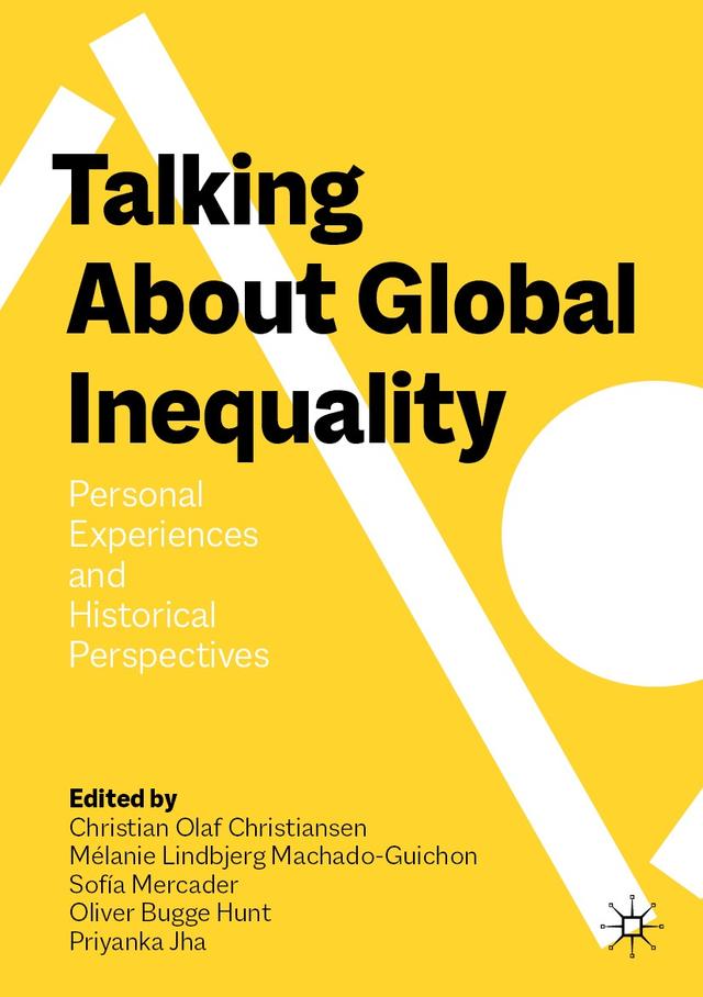 Talking About Global Inequality by Christian Olaf Christiansen, Mélanie Lindbjerg Machado-Guichon, Oliver Bugge Hunt, Priyanka Jha, Sofía Mercader