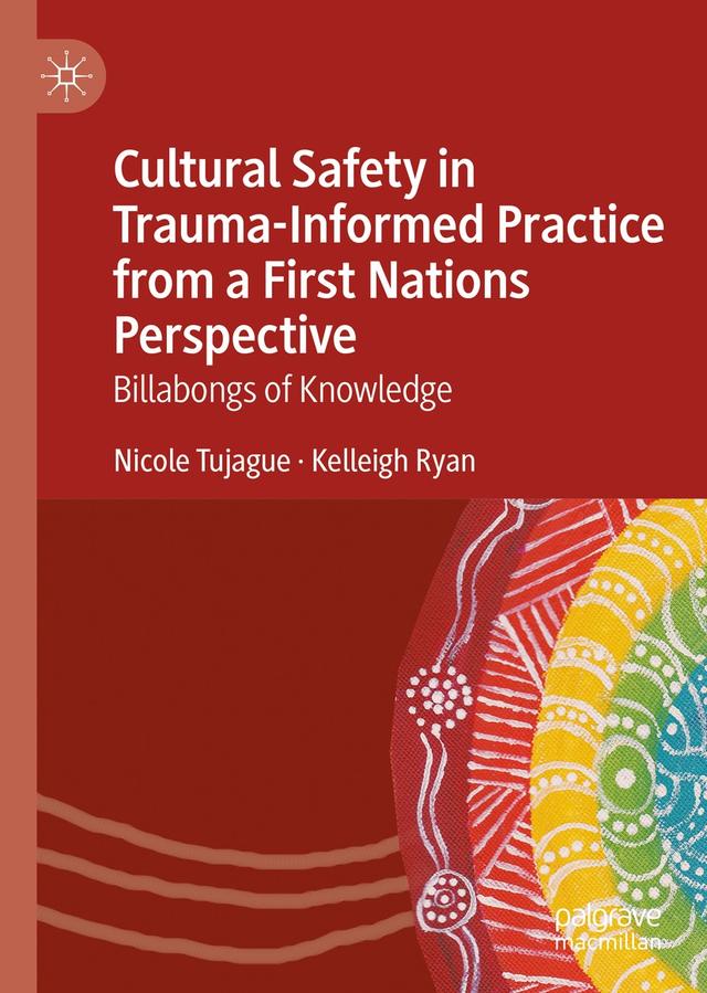Cultural Safety in Trauma-Informed Practice from a First Nations Perspective by Kelleigh Ryan, Nicole Tujague