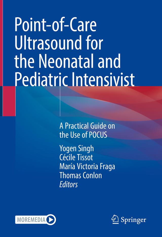 Point-of-Care Ultrasound for the Neonatal and Pediatric Intensivist by Cécile Tissot, María Victoria Fraga, Thomas Conlon, Yogen Singh