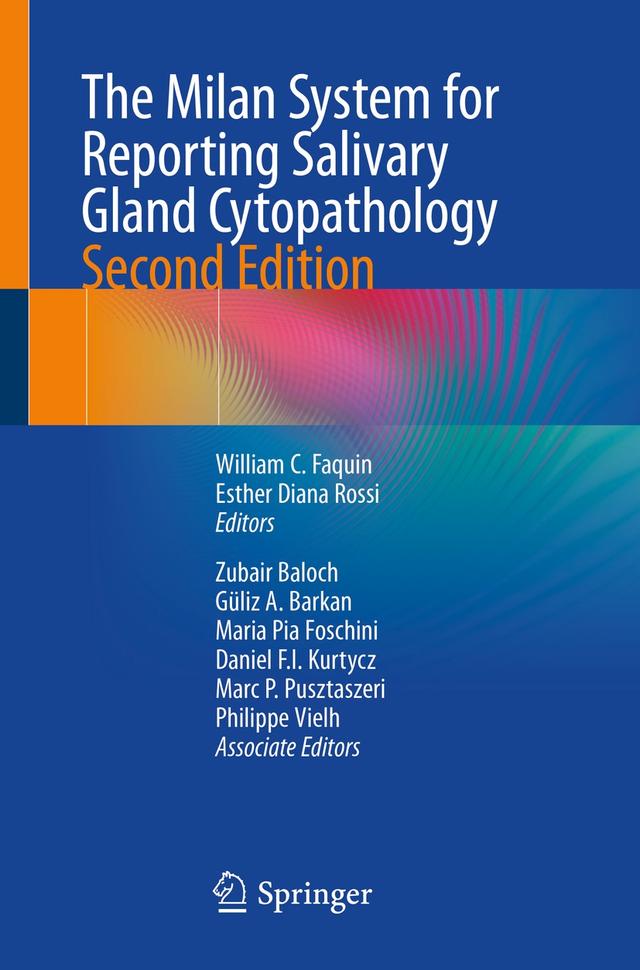 The Milan System for Reporting Salivary Gland Cytopathology by Daniel F.I. Kurtycz, Esther Diana Rossi, Güliz A. Barkan, Marc P. Pusztaszeri, Maria Pia Foschini, Philippe Vielh, William C. Faquin, Zubair Baloch