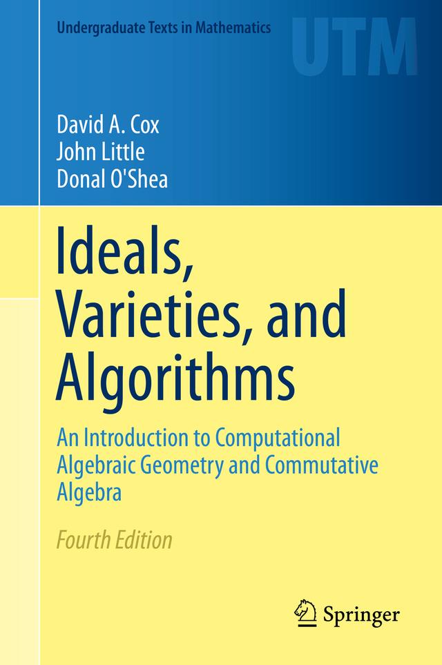 Ideals, Varieties, and Algorithms by David A. Cox, Donal O'Shea, John Little