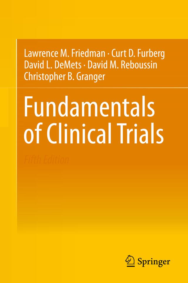 Fundamentals of Clinical Trials by Christopher B. Granger, Curt D. Furberg, David L. DeMets, David M. Reboussin, Lawrence M. Friedman