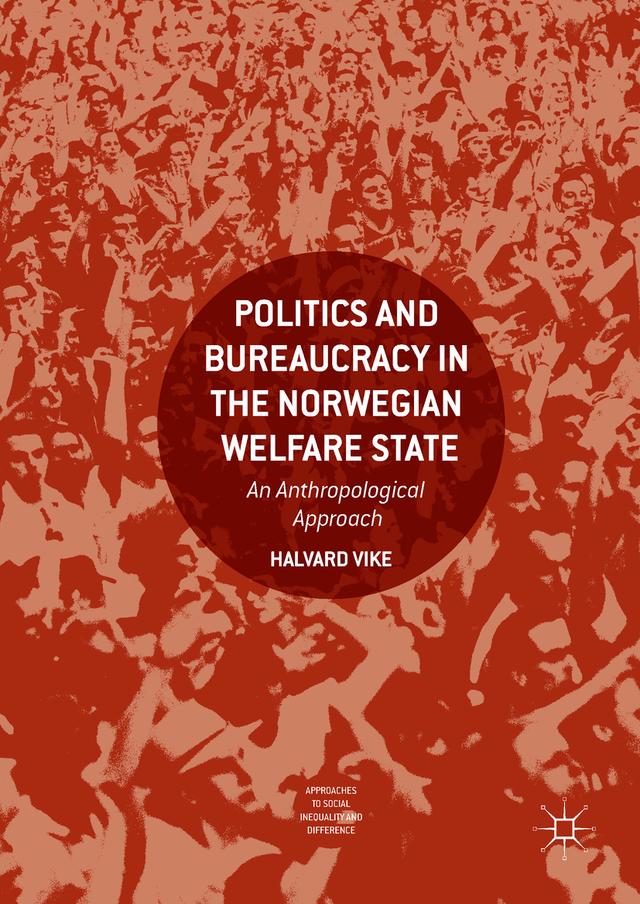 Politics and Bureaucracy in the Norwegian Welfare State by Halvard Vike