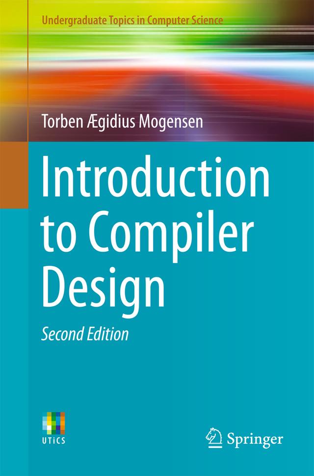 Introduction to Compiler Design by Torben Ægidius Mogensen