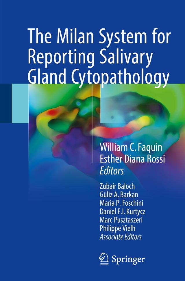 The Milan System for Reporting Salivary Gland Cytopathology by Daniel F.I. Kurtycz, Esther Diana Rossi, Güliz A. Barkan, Marc Pusztaszeri, Maria P. Foschini, Philippe Vielh, William C. Faquin, Zubair Baloch