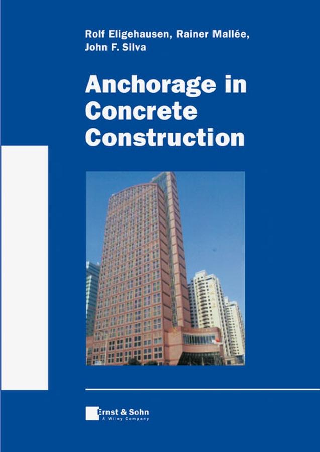 Anchorage in Concrete Construction by John F. Silva, Rainer Mallée, Rolf Eligehausen