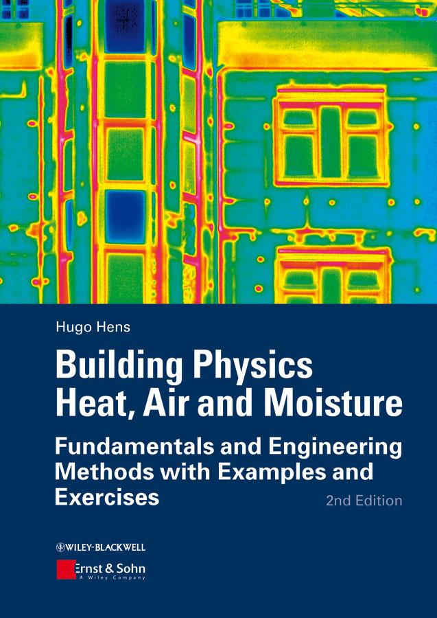 Building Physics - Heat, Air and Moisture by Hugo S. L. Hens
