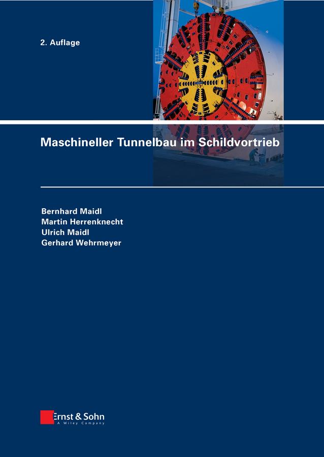 Maschineller Tunnelbau im Schildvortrieb by Bernhard Maidl, Gerhard Wehrmeyer, Martin Herrenknecht, Ulrich Maidl