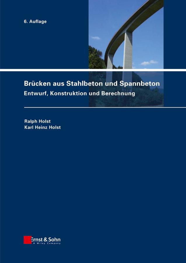 Brücken aus Stahlbeton und Spannbeton by Karl Heinz Holst, Ralph Holst