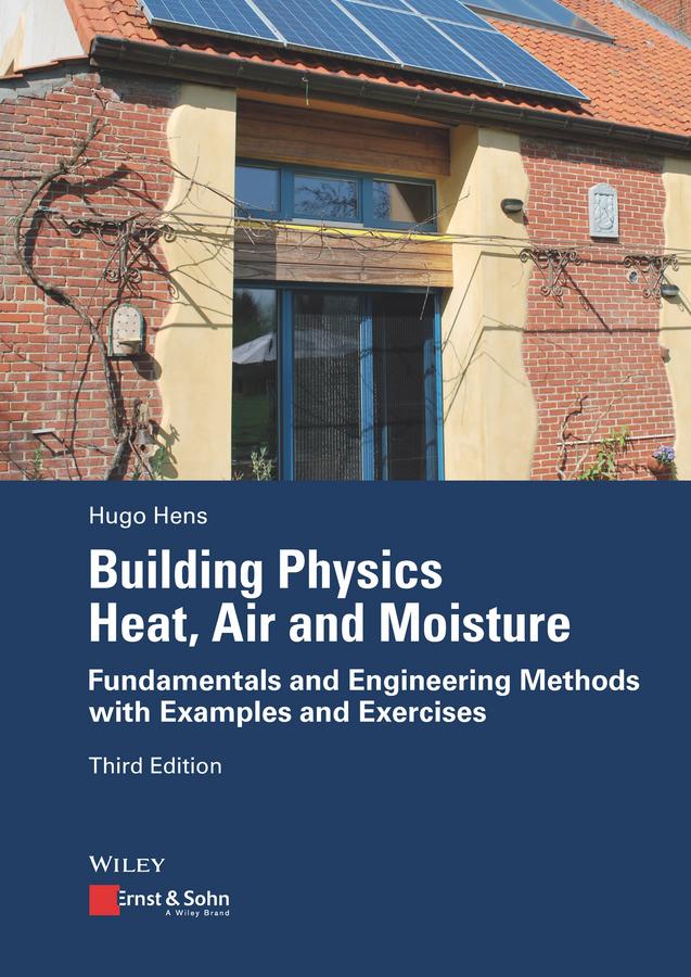 Building Physics - Heat, Air and Moisture by Hugo S. L. Hens