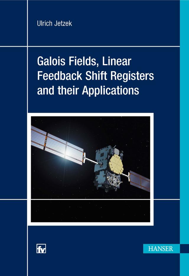Galois Fields, Linear Feedback Shift Registers and Their Applications by Ulrich Jetzek