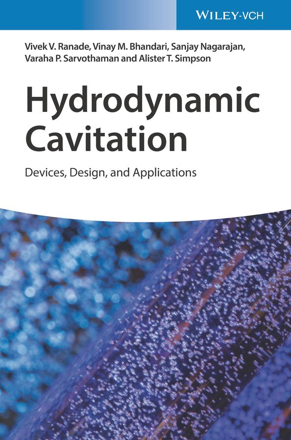 Hydrodynamic Cavitation by Alister T. Simpson, Sanjay Nagarajan, Varaha P. Sarvothaman, Vinay M. Bhandari, Vivek V. Ranade