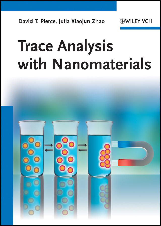 Trace Analysis with Nanomaterials by David T. Pierce, Julia Xiaojun Zhao