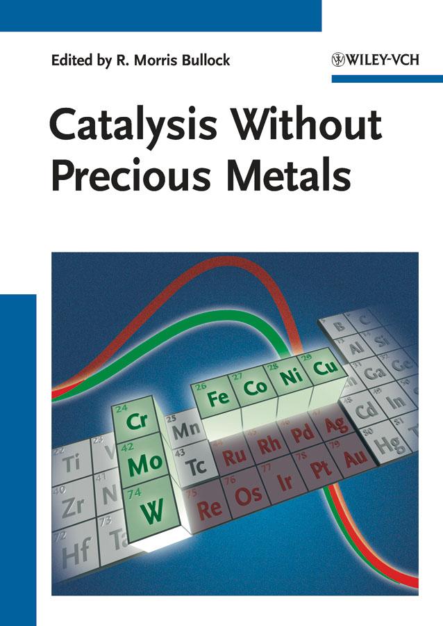 Catalysis without Precious Metals by R. Morris Bullock