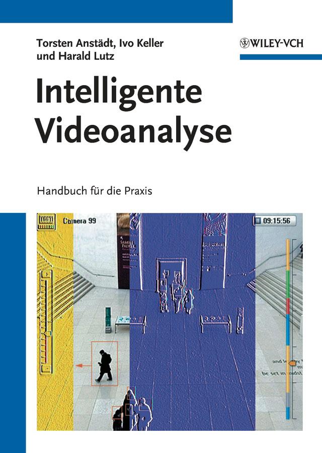 Intelligente Videoanalyse by Harald Lutz, Ivo Keller, Torsten Anstädt