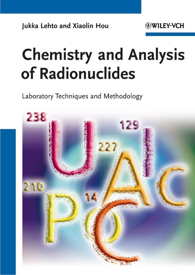 Chemistry and Analysis of Radionuclides by Jukka Lehto, Xiaolin Hou
