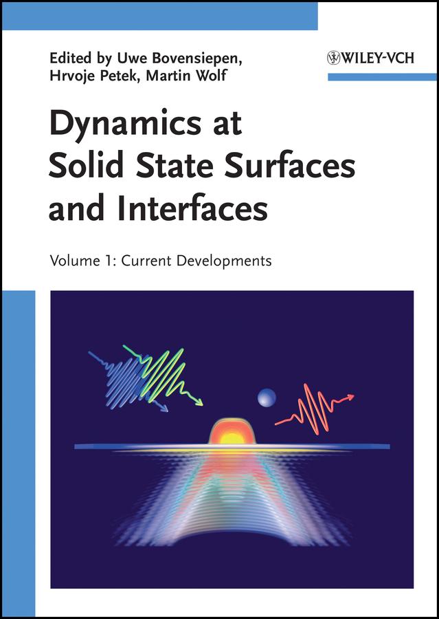 Dynamics at Solid State Surfaces and Interfaces, Volume 1 by Hrvoje Petek, Martin Wolf, Uwe Bovensiepen