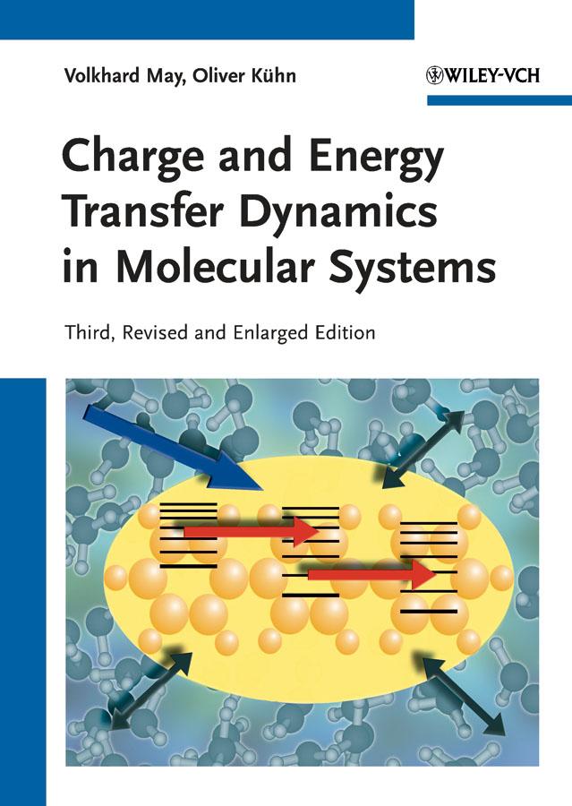 Charge and Energy Transfer Dynamics in Molecular Systems by Oliver Kühn, Volkhard May