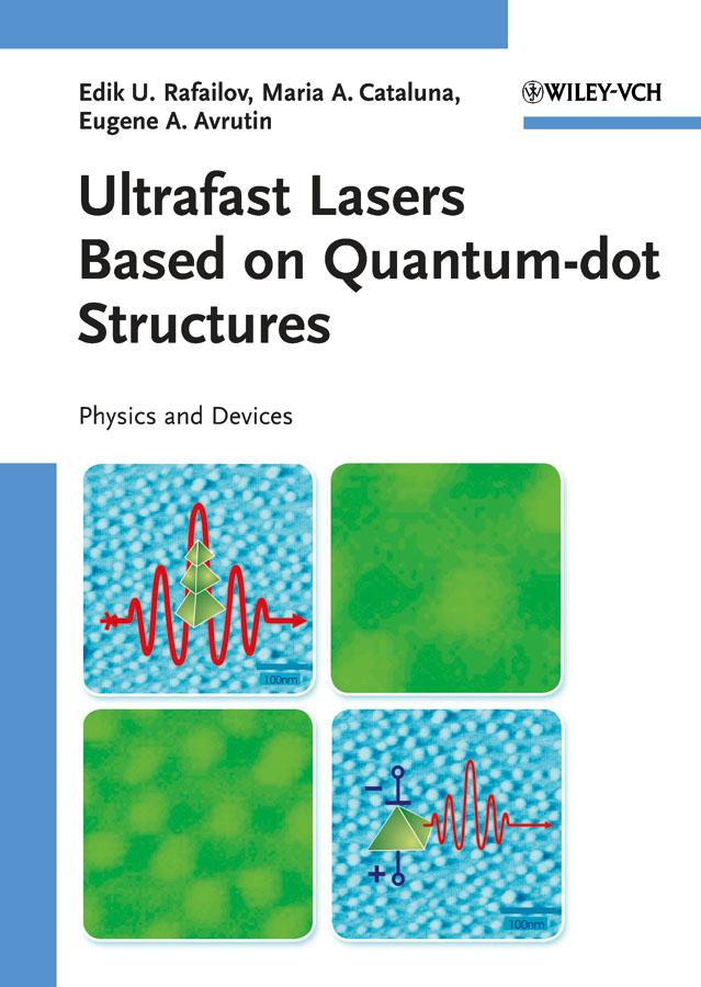Ultrafast Lasers Based on Quantum Dot Structures by Edik U. Rafailov, Eugene A. Avrutin, Maria Ana Cataluna