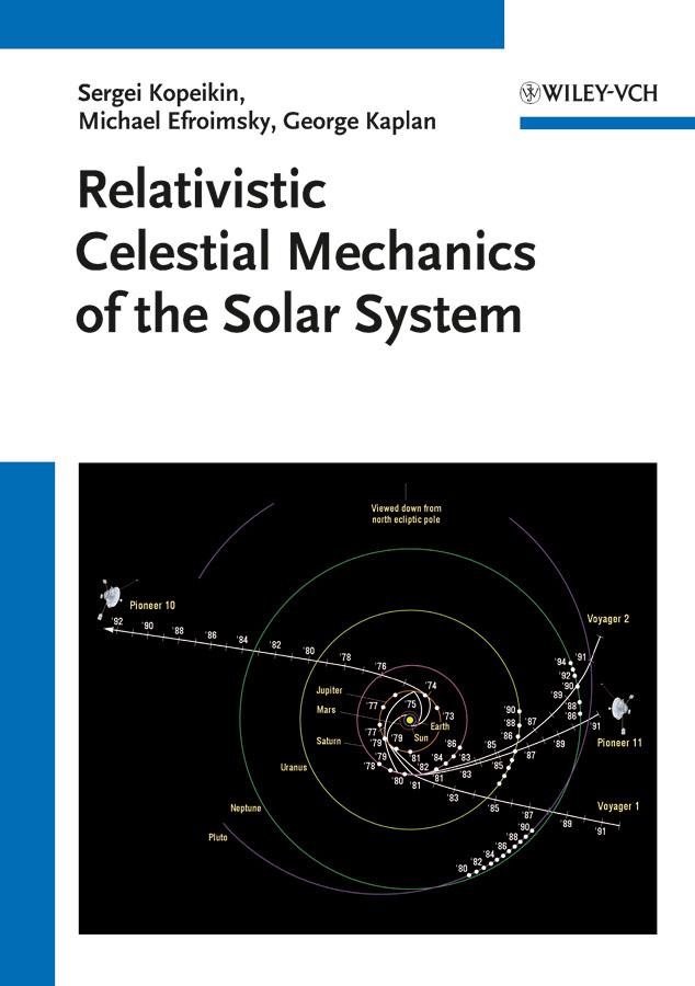 Relativistic Celestial Mechanics of the Solar System by George Kaplan, Michael Efroimsky, Sergei Kopeikin