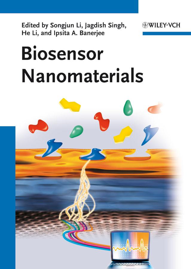 Biosensor Nanomaterials by He Li, Ipsita A. Banerjee, Jagdish Singh, Songjun Li