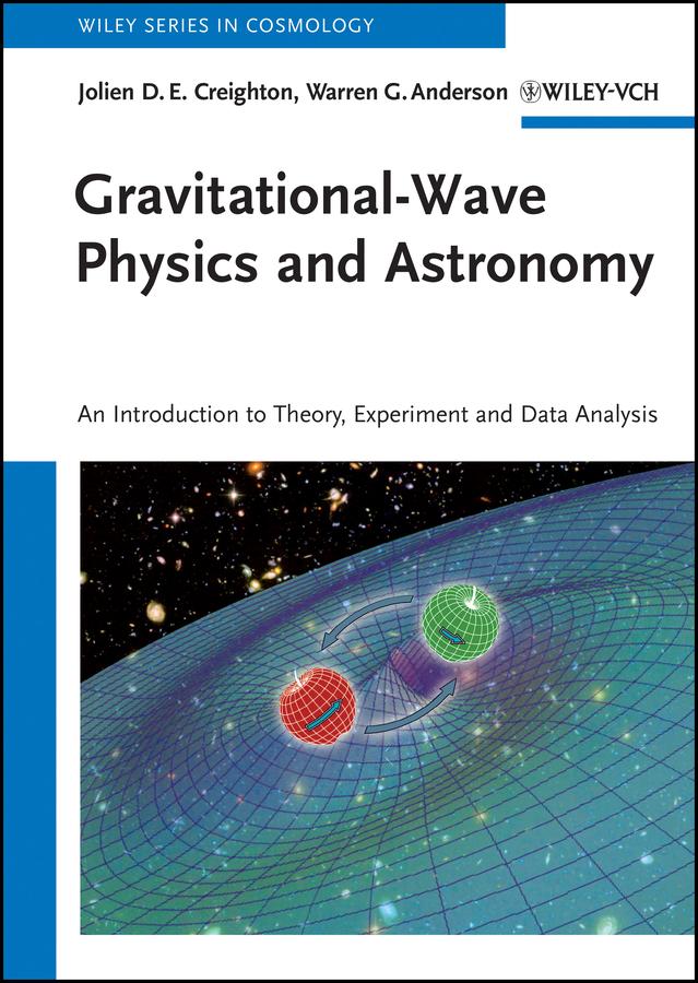 Gravitational-Wave Physics and Astronomy by Jolien D. E. Creighton, Warren G. Anderson