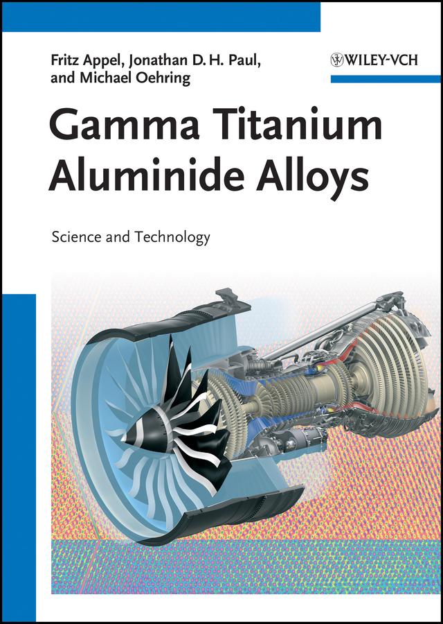 Gamma Titanium Aluminide Alloys by Fritz Appel, Jonathan David Heaton Paul, Michael Oehring
