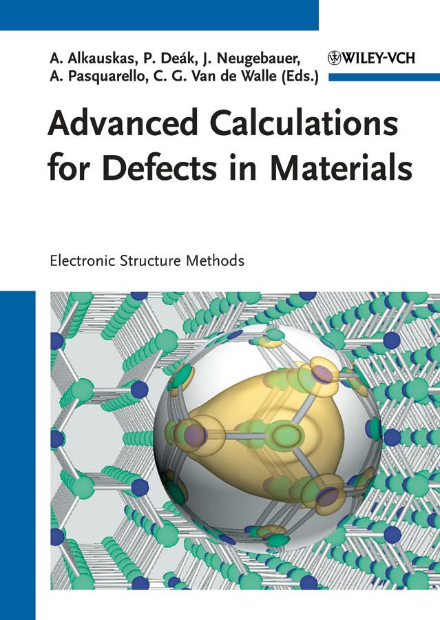 Advanced Calculations for Defects in Materials by Alfredo Pasquarello, Audrius Alkauskas, Chris G. Van de Walle, Jörg Neugebauer, Peter Deák