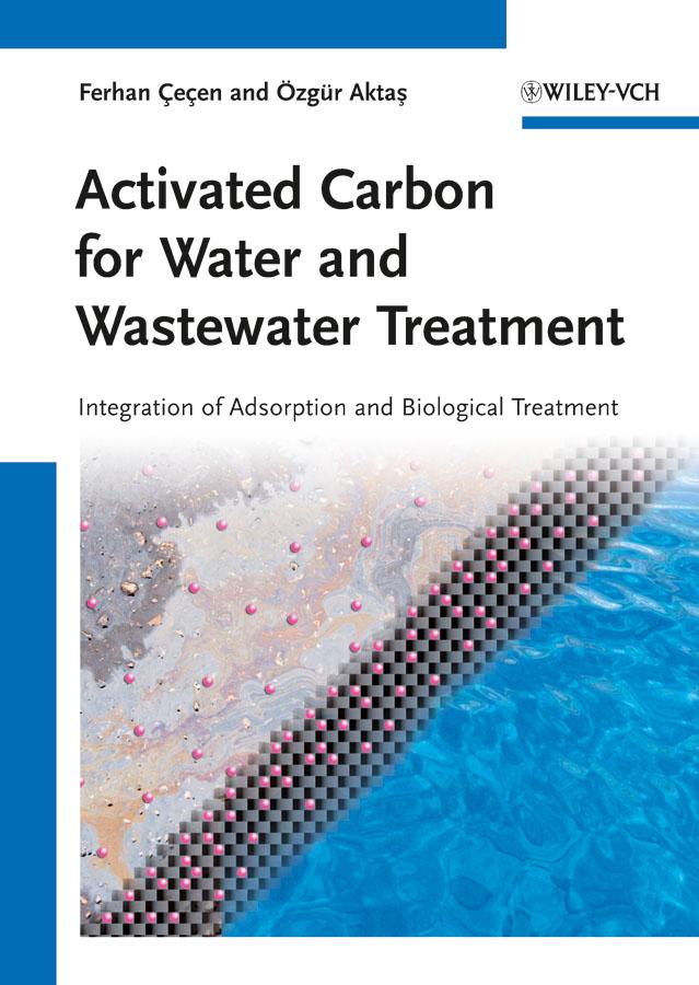 Activated Carbon for Water and Wastewater Treatment by Ferhan Cecen, Özgür Aktas